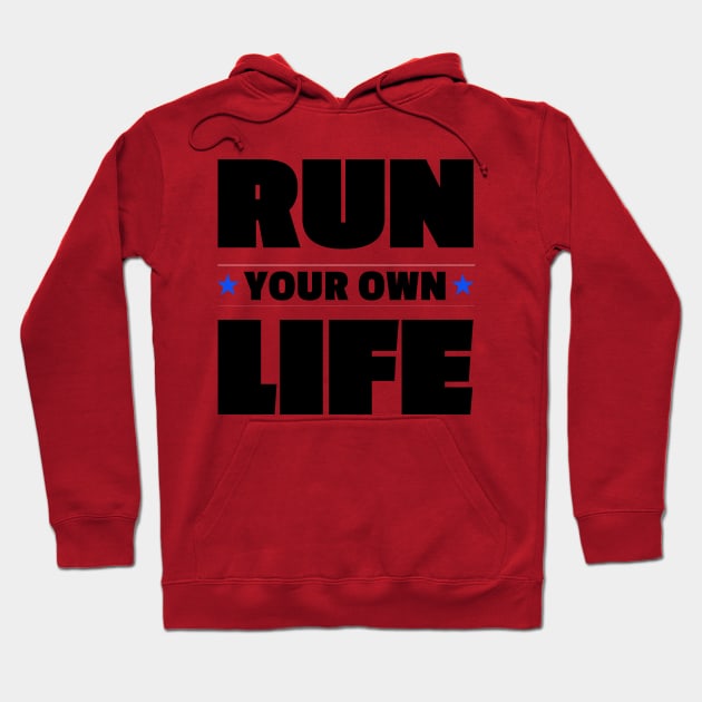 Run Your Own Life Positive Vibe Motivational Words Hoodie by rjstyle7